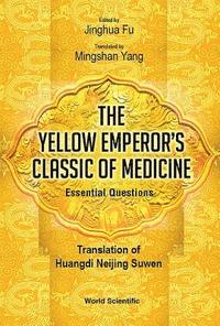 bokomslag Yellow Emperor's Classic Of Medicine, The - Essential Questions: Translation Of Huangdi Neijing Suwen