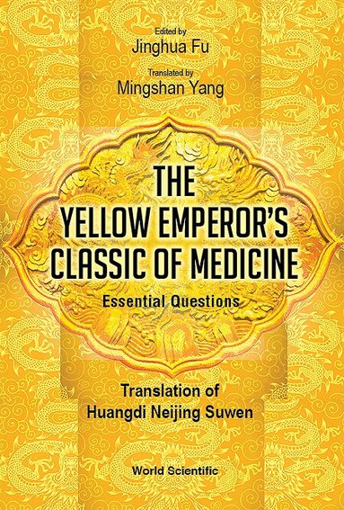 Fu Jinghua, Jinghua Fu - YELLOW EMPEROR'S CLASSIC OF MEDICINE, THE - ESSENTIAL QUESTIONS: TRANSLATION OF HUANGDI NEIJING SUWEN, Inbunden