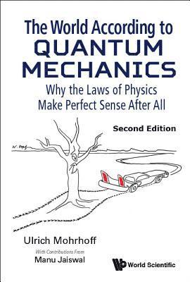 Ulrich Mohrhoff, Manu Jaiswal - World According To Quantum Mechanics, The: Why The Laws Of Physics Make Perfect Sense After All, Inbunden