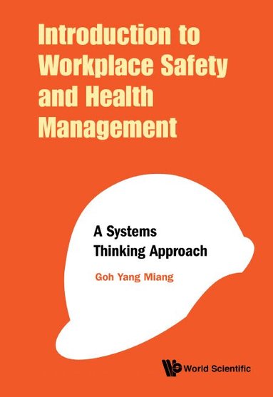 Yang Miang Goh - INTRODUCTION TO WORKPLACE SAFETY AND HEALTH MANAGEMENT: A SYSTEMS THINKING APPROACH, Inbunden