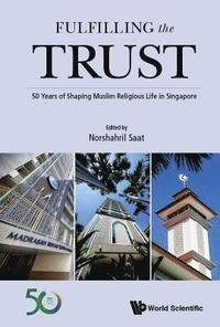 bokomslag Fulfilling The Trust: 50 Years Of Shaping Muslim Religious Life In Singapore