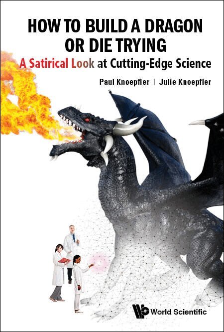 Paul Knoepfler, Julie Knoepfler - HOW TO BUILD A DRAGON OR DIE TRYING: A SATIRICAL LOOK AT CUTTING-EDGE SCIENCE, Inbunden