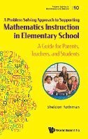 bokomslag Problem-solving Approach To Supporting Mathematics Instruction In Elementary School, A: A Guide For Parents, Teachers, And Students