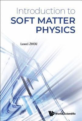 Luwei Zhou, China) Zhou, Luwei (Fudan Univ, ZHOU LUWEI, Zhou Luwei - Introduction To Soft Matter Physics, Inbunden