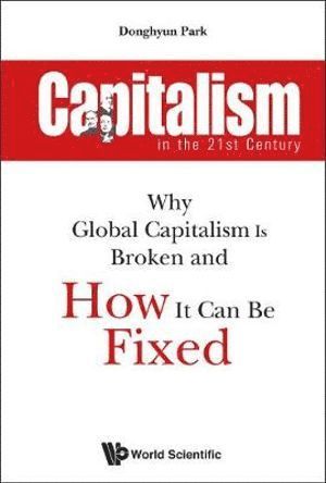 bokomslag Capitalism In The 21st Century: Why Global Capitalism Is Broken And How It Can Be Fixed