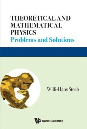 Willi-hans Steeb, South Africa) Steeb, Willi-hans (Univ Of Johannesburg, Willi-Hans Steeb, STEEB WILLI-HANS, Steeb Willi-Hans - Theoretical And Mathematical Physics: Problems And Solutions, Inbunden