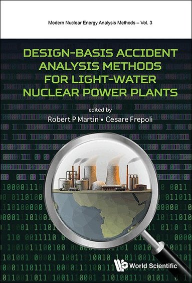 Martin Robert P, Robert P Martin, Cesare Frepoli - DESIGN-BASIS ACCIDENT ANALYSIS METHODS FOR LIGHT-WATER NUCLEAR POWER PLANTS, Inbunden