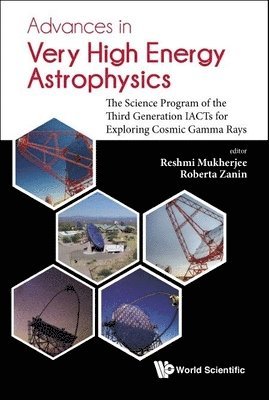MUKHERJEE RESHMI, Mukherjee Reshmi, Reshmi Mukherjee, Roberta Zanin, Usa) Mukherjee, Reshmi (Columbia University, Italy) Zanin, Roberta (Cherenkov Telescope Array Observatory Ggmbh - Advances In Very High Energy Astrophysics: The Science Program Of The Third Generation Iacts For Exploring Cosmic Gamma Rays, Inbunden
