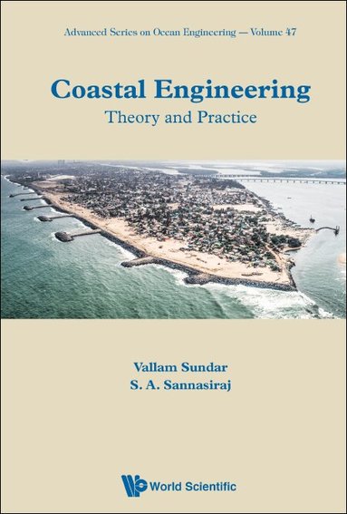 Vallam Sundar, S A Sannasiraj - COASTAL ENGINEERING: THEORY AND PRACTICE, Inbunden