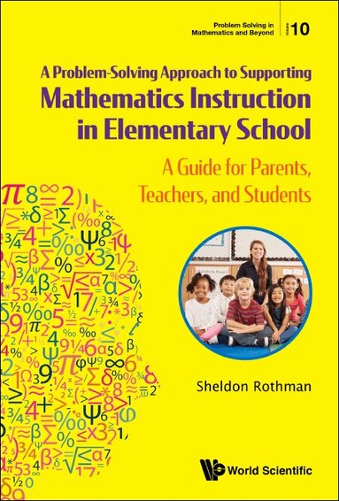 Sheldon Rothman - PROBLEM-SOLVING APPROACH TO SUPPORTING MATHEMATICS INSTRUCTION IN ELEMENTARY SCHOOL, A: A GUIDE FOR PARENTS, TEACHERS, AND STUDENTS, Häftad