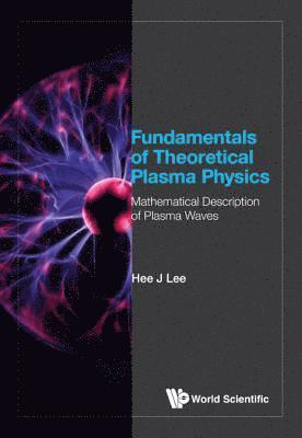 bokomslag Fundamentals Of Theoretical Plasma Physics: Mathematical Description Of Plasma Waves