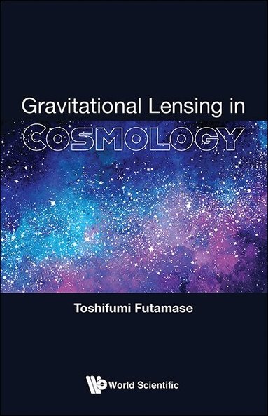Toshifumi Futamase - GRAVITATIONAL LENSING IN COSMOLOGY, Inbunden