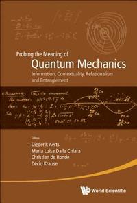 bokomslag Probing The Meaning Of Quantum Mechanics: Information, Contextuality, Relationalism And Entanglement - Proceedings Of The Ii International Workshop On Quantum Mechanics And Quantum Information.