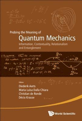 Probing The Meaning Of Quantum Mechanics: Information, Contextuality, Relationalism And Entanglement - Proceedings Of The Ii International Workshop On Quantum Mechanics And Quantum Information. 1