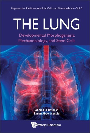 Ahmed El-Hashash, Eiman Abdel Meguid - LUNG, THE: DEVELOPMENTAL MORPHOGENESIS, MECHANOBIOLOGY, AND STEM CELLS, Inbunden