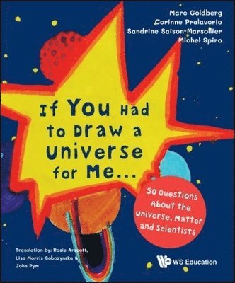 If You Had To Draw A Universe For Me... : 50 Questions About The Universe, Matter And Scientists 1