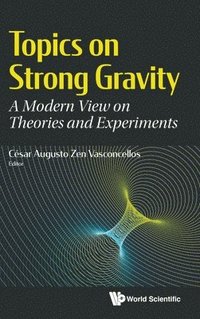 bokomslag Topics On Strong Gravity: A Modern View On Theories And Experiments