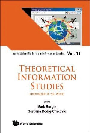 Burgin Mark, Mark Burgin, Gordana Dodig-Crnkovic - THEORETICAL INFORMATION STUDIES: INFORMATION IN THE WORLD, Inbunden
