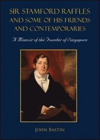 bokomslag Sir Stamford Raffles And Some Of His Friends And Contemporaries: A Memoir Of The Founder Of Singapore