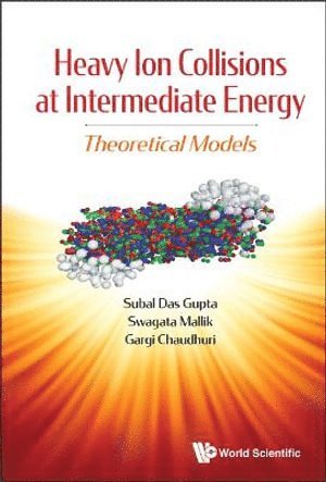 Subal Dasgupta, Swagata Mallik, Gargi Chaudhuri, Canada) Dasgupta, Subal (Mcgill Univ, India) Mallik, Swagata (Variable Energy Cyclotron Center, India) Chaudhuri, Gargi (Variable Energy Cyclotron Center, GUPTA SUBAL DAS, Gupta Subal Das - Heavy Ion Collisions At Intermediate Energy: Theoretical Models, Inbunden