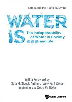 bokomslag Water Is...: The Indispensability Of Water In Society And Life