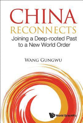 China Reconnects: Joining A Deep-rooted Past To A New World Order 1