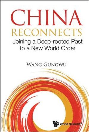 China Reconnects: Joining A Deep-rooted Past To A New World Order 1