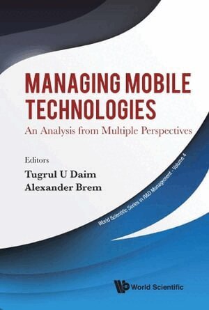 Daim Tugrul, Tugrul U Daim, Alexander Brem - MANAGING MOBILE TECHNOLOGIES: AN ANALYSIS FROM MULTIPLE PERSPECTIVES, Inbunden
