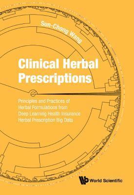 bokomslag Clinical Herbal Prescriptions: Principles And Practices Of Herbal Formulations From Deep Learning Health Insurance Herbal Prescription Big Data