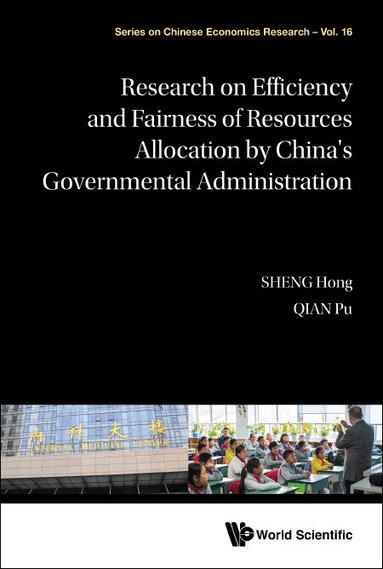 Hong Sheng, Pu Qian - RESEARCH ON EFFICIENCY AND FAIRNESS OF RESOURCES ALLOCATION BY CHINA'S GOVERNMENTAL ADMINISTRATION, Inbunden