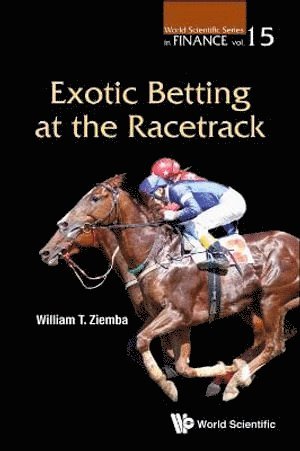 William T Ziemba, Korea) Ziemba, William T (Univ Of British Columbia, Canada; London Sch Of Economics, Uk & Korea Inst Of Science And Technology, William T. Ziemba, ZIEMBA WILLIAM T, Ziemba William T - Exotic Betting At The Racetrack, Häftad