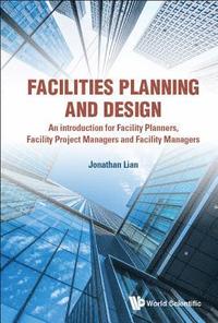 bokomslag Facilities Planning And Design - An Introduction For Facility Planners, Facility Project Managers And Facility Managers