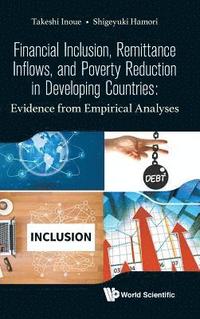 bokomslag Financial Inclusion, Remittance Inflows, And Poverty Reduction In Developing Countries: Evidence From Empirical Analyses