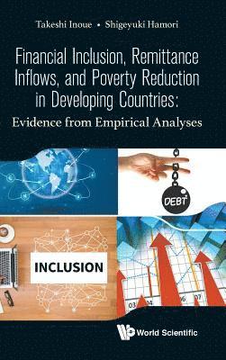 Financial Inclusion, Remittance Inflows, And Poverty Reduction In Developing Countries: Evidence From Empirical Analyses 1