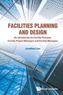 bokomslag Facilities Planning And Design - An Introduction For Facility Planners, Facility Project Managers And Facility Managers