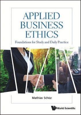 Applied Business Ethics: Foundations For Study And Daily Practice 1