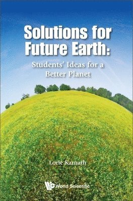 bokomslag Solutions For Future Earth: Students' Ideas For A Better Planet