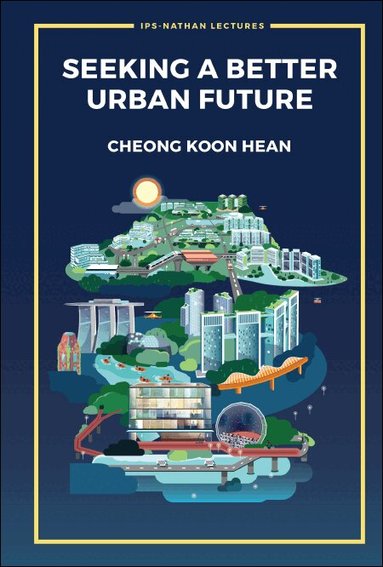 Koon Hean Cheong - SEEKING A BETTER URBAN FUTURE, Inbunden
