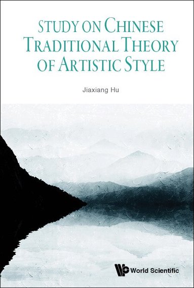 Jiaxiang Hu - STUDY ON CHINESE TRADITIONAL THEORY OF ARTISTIC STYLE, Inbunden