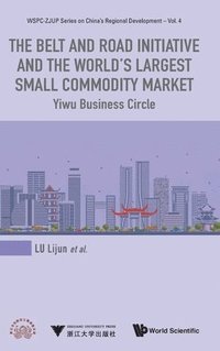 bokomslag Belt And Road Initiative And The World's Largest Small Commodity Market, The: Yiwu Business Circle