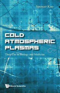 bokomslag Cold Atmospheric Plasmas: Their Use In Biology And Medicine