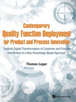 Thomas Lager, Sweden) Lager, Thomas (B&l Innovation Ab (Blinab), Sweden & Malardalen University, LAGER THOMAS, Lager Thomas - Contemporary Quality Function Deployment For Product And Process Innovation: Towards Digital Transformation Of Customer And Product Information In A New Knowledge-based Approach, Inbunden