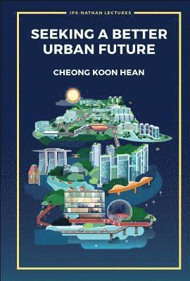 Koon Hean Cheong, S'pore) Cheong, Koon Hean (Inst Of Policy Studies, Lee Kuan Yew School Of Public Policy, Nus, CHEONG KOON HEAN, Cheong Koon Hean - Seeking A Better Urban Future, Häftad