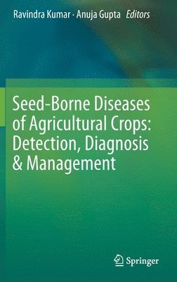 Seed-Borne Diseases of Agricultural Crops: Detection, Diagnosis & Management 1