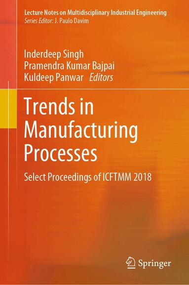 Inderdeep Singh, Pramendra Kumar Bajpai, Kuldeep Panwar - Trends in Manufacturing Processes, Inbunden