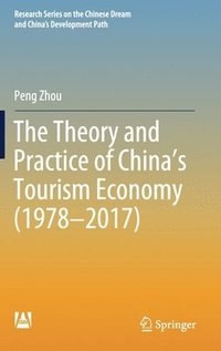 bokomslag The Theory and Practice of China's Tourism Economy (19782017)