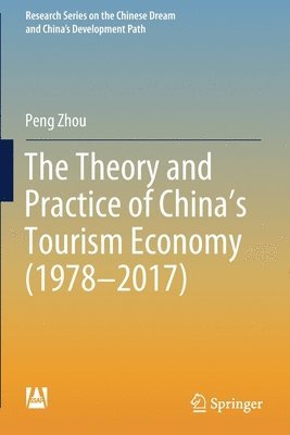 Peng Zhou - Theory and Practice of China's Tourism Economy (1978–2017), Häftad