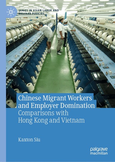 Kaxton Siu - Chinese Migrant Workers and Employer Domination, Inbunden