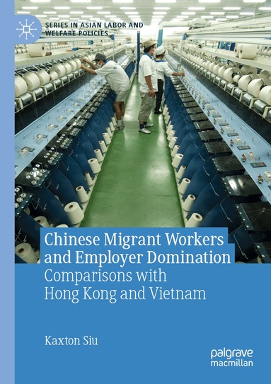Kaxton Siu - Chinese Migrant Workers and Employer Domination, Häftad