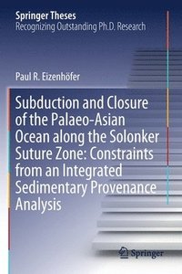 bokomslag Subduction and Closure of the Palaeo-Asian Ocean along the Solonker Suture Zone: Constraints from an Integrated Sedimentary Provenance Analysis